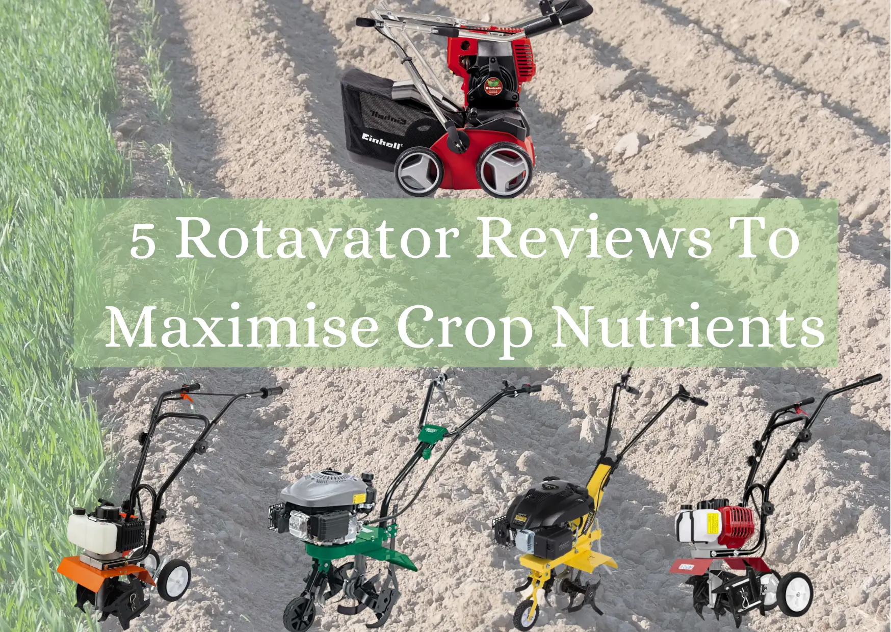 Rotavator Reviews To Maximise Crop Nutrients