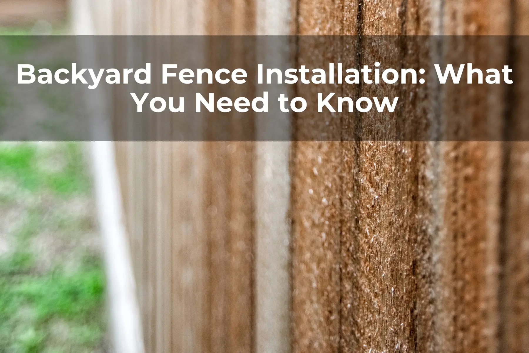 Backyard Fence Installation: What You Need to Know