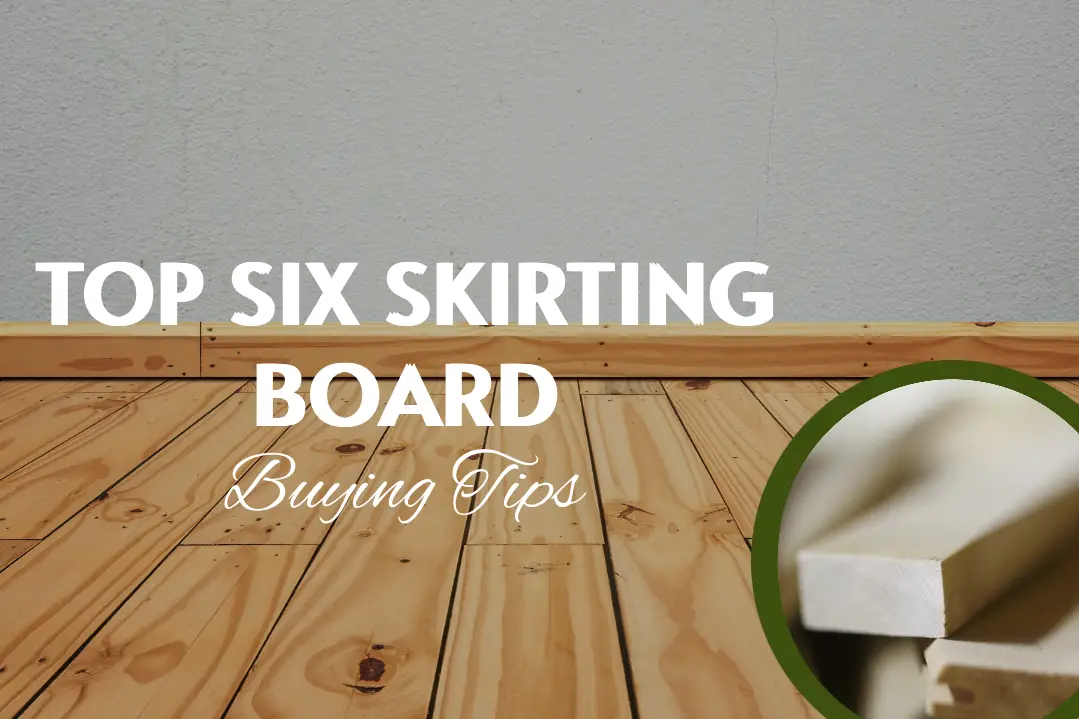 Top Six Skirting Board Buying Tips